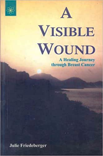 A Visible Wound: A Healing Journey Through Breast Cancer